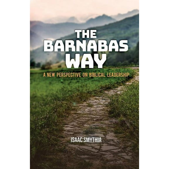 The Barnabas Way: A New Perspective on Biblical Leadership, (Paperback)