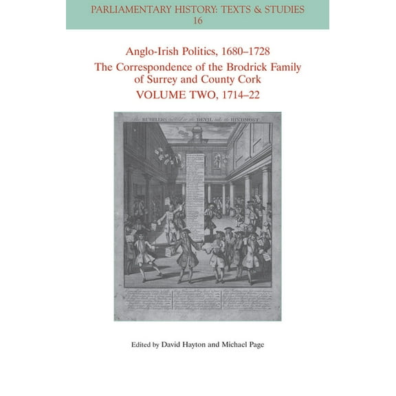 Parliamentary History Book: Anglo-Irish Politics, 1680 - 1728: The Correspondence of the Brodrick Family of Surrey and County Cork, Volume 2: 1714 - 22 (Paperback)
