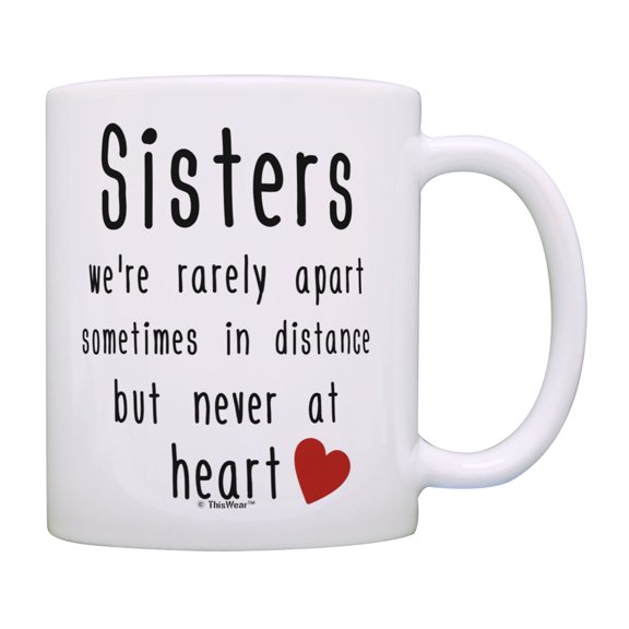 ThisWear Sister Mugs Sisters Rarely Apart Sometimes in Distance Never At Heart Sis Coffee Mug