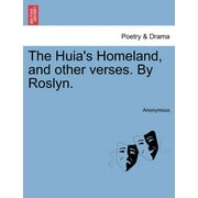 The Huia's Homeland, and Other Verses. by Roslyn.
