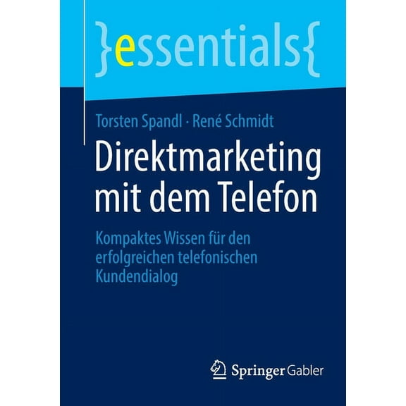 Essentials Direktmarketing Mit Dem Telefon: Kompaktes Wissen Für Den Erfolgreichen Telefonischen Kundendialog, (Paperback)