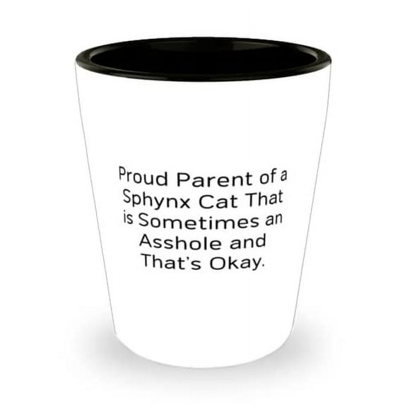 Sphynx Cat For Cat Lovers, Proud Parent of a Sphynx Cat That is Sometimes an, Gag Sphynx Cat Shot Glass, Ceramic Cup From Friends
