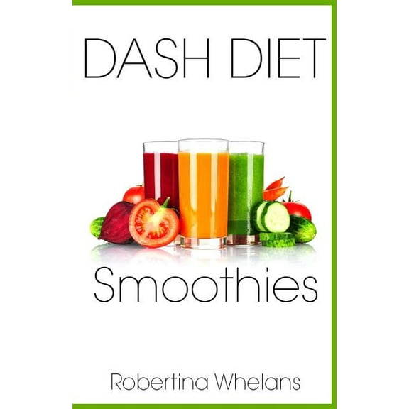 Dash Diet Cookbook DASH Diet Smoothies: Delicious and Nutritious Smoothies for Great Health, Book 1, (Paperback)