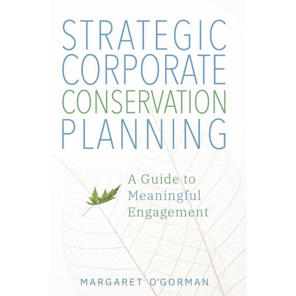Strategic Corporate Conservation Planning: A Guide to Meaningful Engagement, (Hardcover)