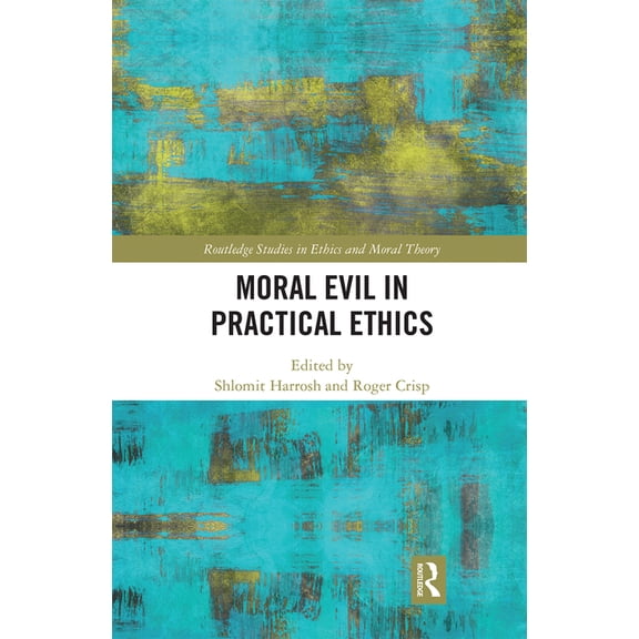 Routledge Studies in Ethics and Moral Th Moral Evil in Practical Ethics, (Paperback)