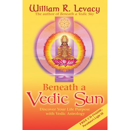 Beneath a Vedic Sun : Discover Your Life Purpose with Vedic