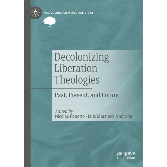 Postcolonialism and Religions Decolonizing Liberation Theologies: Past, Present, and Future, (Hardcover)