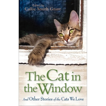 The Cat in the Window: And Other Stories of the Cats We Love, (Paperback)