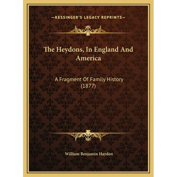 The Heydons, In England And America: A Fragment Of Family History (1877), (Hardcover)