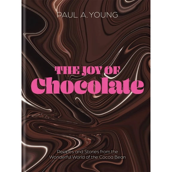 The Joy of Chocolate : Recipes and Stories from the Wonderful World of the Cocoa Bean (Hardcover)