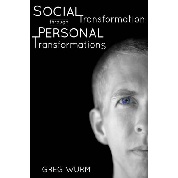 Social Transformation through Personal Transformations: The "Why" and "How" of Being the Change You Wish to See in the World (Paperback)