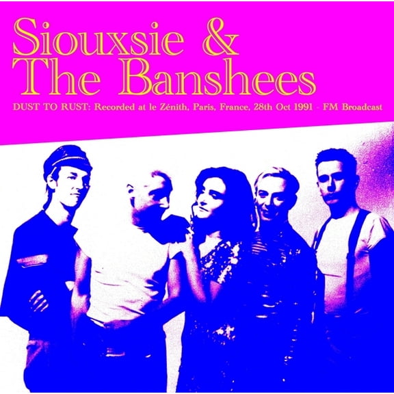 Siouxsie & Banshees - Dust To Rust: Live At Le Zenith, Paris, France, 28th Oct 1991 - FM Broadcast - Music & Performance - Vinyl