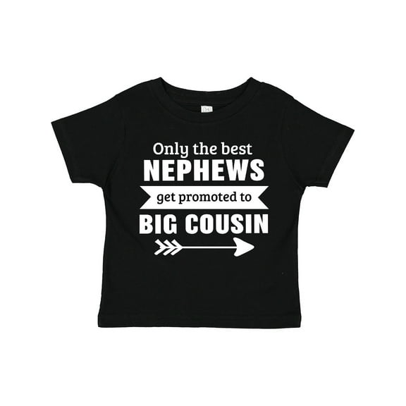 Inktastic Only the Best Nephews Get Promoted to Big Cousin Boys or Girls Toddler T-Shirt