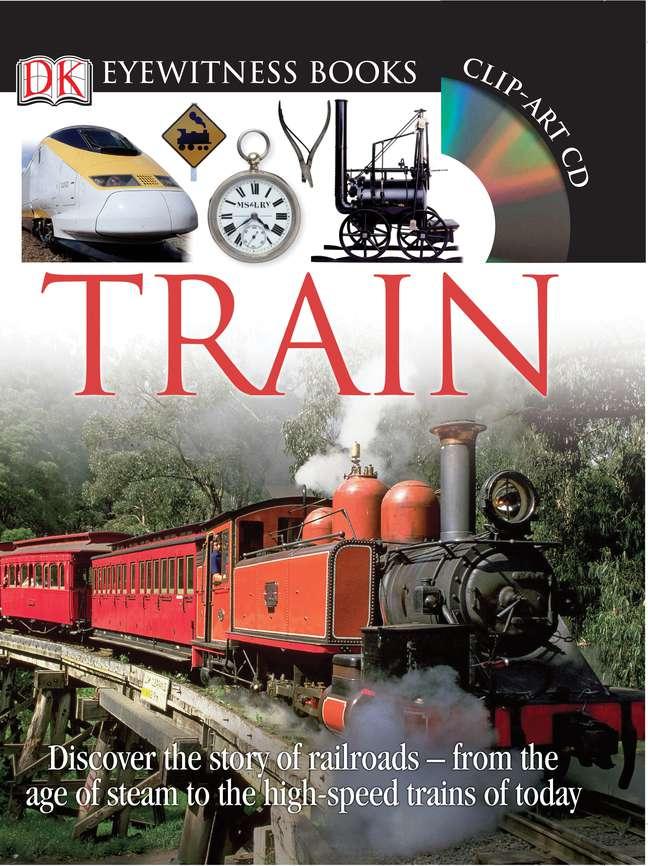 DK Eyewitness Books Train Discover the Story of Railroads from the