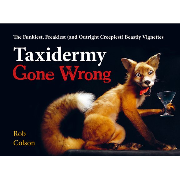 Pre-Owned Taxidermy Gone Wrong: The Funniest, Freakiest (and Outright Creepiest) Beastly Vignettes (Hardcover) 006306054X 9780063060548