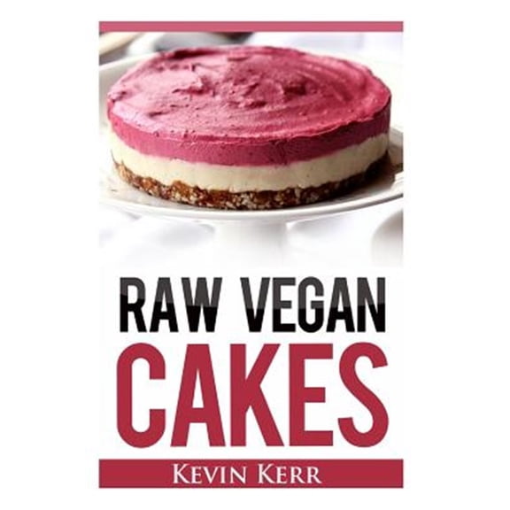 Pre-Owned Raw Vegan Cakes : Raw Food Cakes, Pies, and Cobbler Recipes.
