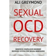 Sexual OCD Recovery: Obsessive - Compulsive Disorder Recovery System For Sexual Obsessions (Paperback)