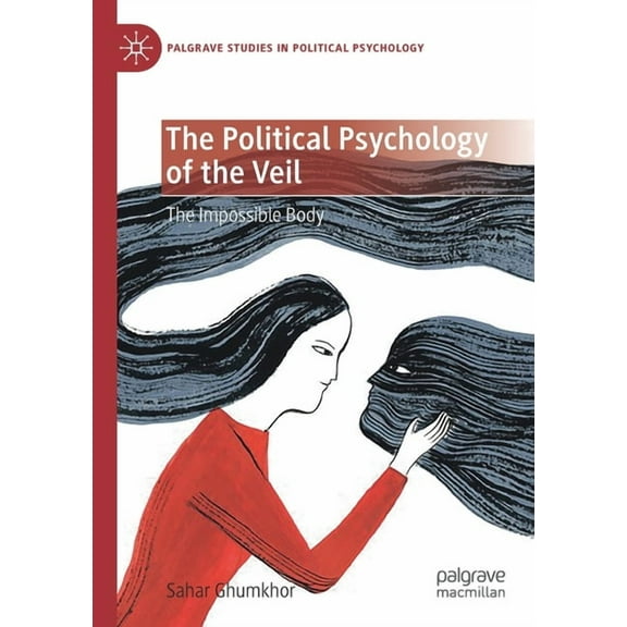 Palgrave Studies in Political Psychology The Political Psychology of the Veil: The Impossible Body, (Paperback)