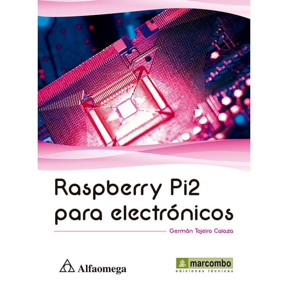 Libro Raspberry Pi2 Para Electronicos Tapa Blanda, Autor German Tojeiro Calaza, Editorial Alfaomega