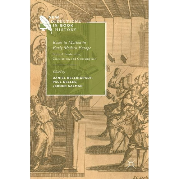 New Directions in Book History Books in Motion in Early Modern Europe: Beyond Production, Circulation and Consumption, (Hardcover)