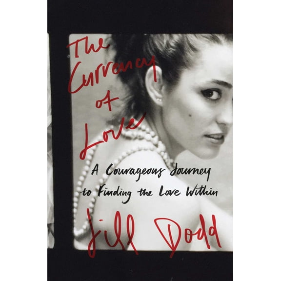 The Currency of Love : A Courageous Journey to Finding the Love Within