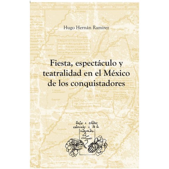 Fiesta, espectáculo y teatralidad en el México de los conquistadores (Paperback)