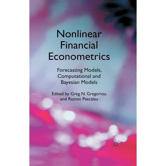 Nonlinear Financial Econometrics: Forecasting Models, Computational and Bayesian Models, (Paperback)