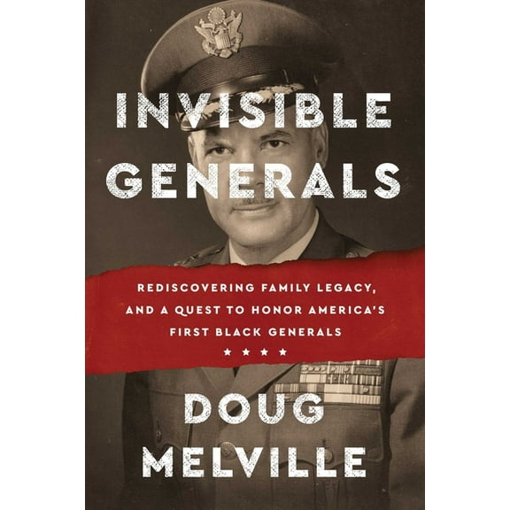 Invisible Generals: Rediscovering Family Legacy, and a Quest to Honor America's First Black Generals, (Hardcover)