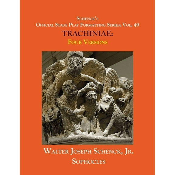 Schenck's Official Stage Play Formatting Schenck's Official Stage Play Formatting Series: Vol. 49 Sophocles' TRACHINIAE: Four Versions, Book 49, (Paperback)