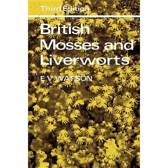 British Mosses and Liverworts: An Introductory Work, with Full Descriptions and Figures of Over 200 Species, and Keys fo, (Paperback)