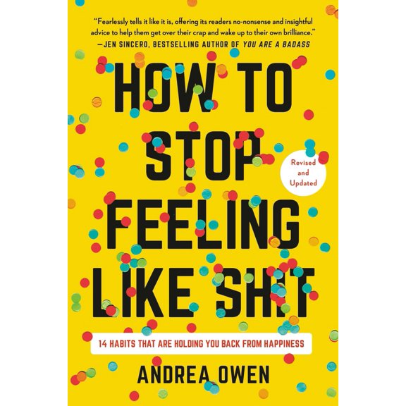 Pre-Owned How to Stop Feeling Like Sh*t: 14 Habits That Are Holding You Back from Happiness (Paperback) 1541602986 9781541602984