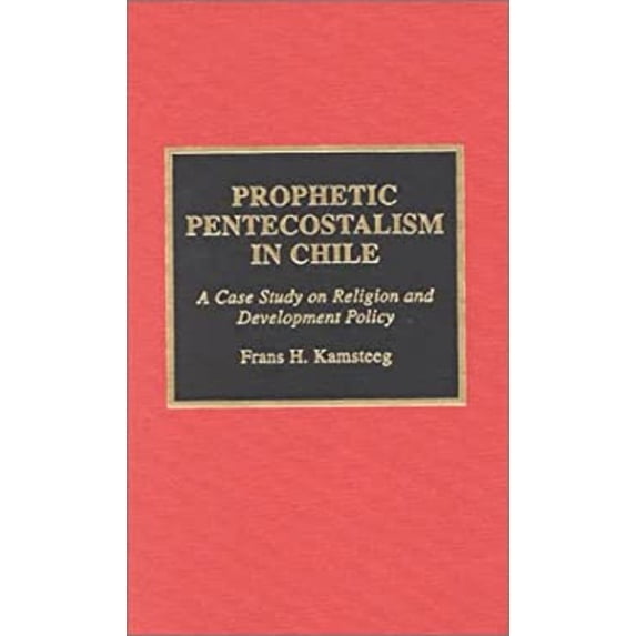 Pre-Owned Prophetic Pentecostalism in Chile : A Case Study on Religion and Development Policy (Hardcover) 9780810834408