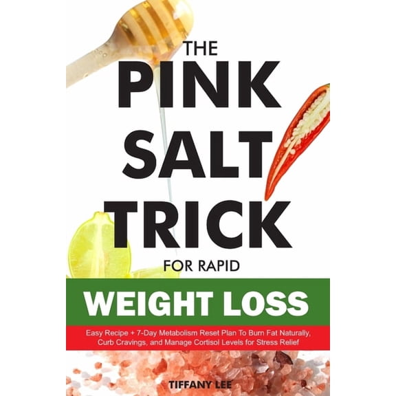 The Pink Salt Trick For Rapid Weight Loss: Easy Recipe   7-Day Metabolism Reset Plan To Burn Fat Naturally, Curb Craving, (Paperback)