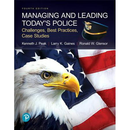 Managing and Leading Today's Police : Challenges, Best Practices, Case