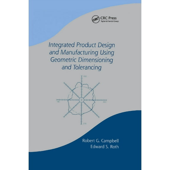 Manufacturing, Engineering and Materials Integrated Product Design and Manufacturing Using Geometric Dimensioning and Tolerancing, Book 60, (Paperback)