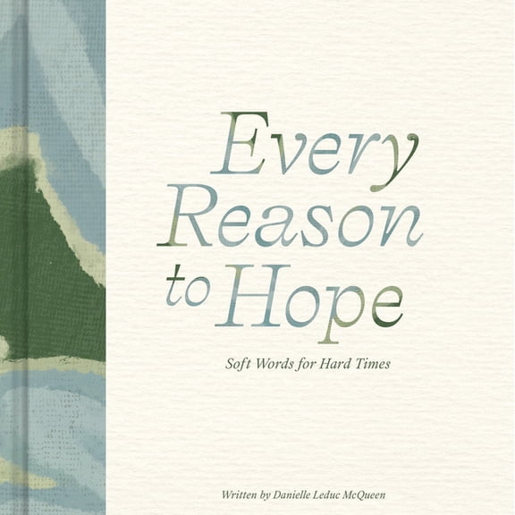 Every Reason to Hope: Soft Words for Hard Times, (Hardcover)