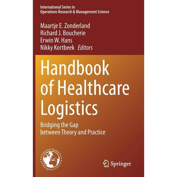 International Operations Research & Mana Handbook of Healthcare Logistics: Bridging the Gap Between Theory and Practice, Book 302, (Hardcover)