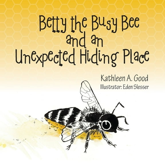 Betty the Busy Bee and an Unexpected Hiding Place, (Paperback)