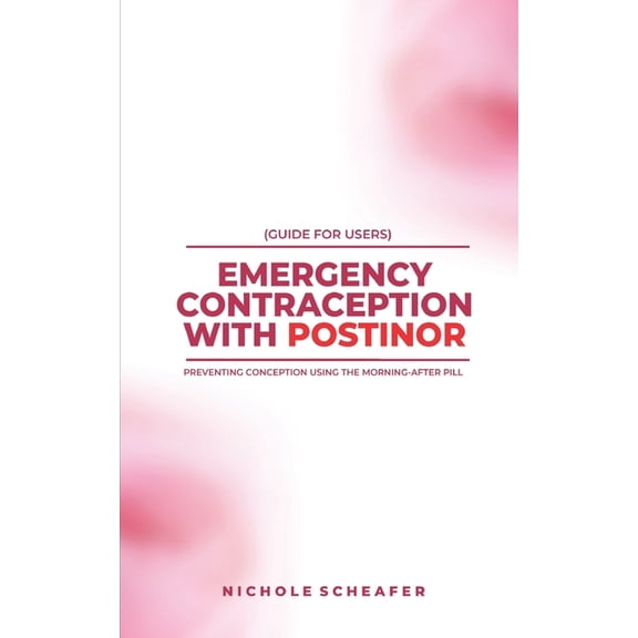 Guide for Users: Emergency Contraception with Postinor: Preventing Conception Using the Morning-After Pill, (Paperback)