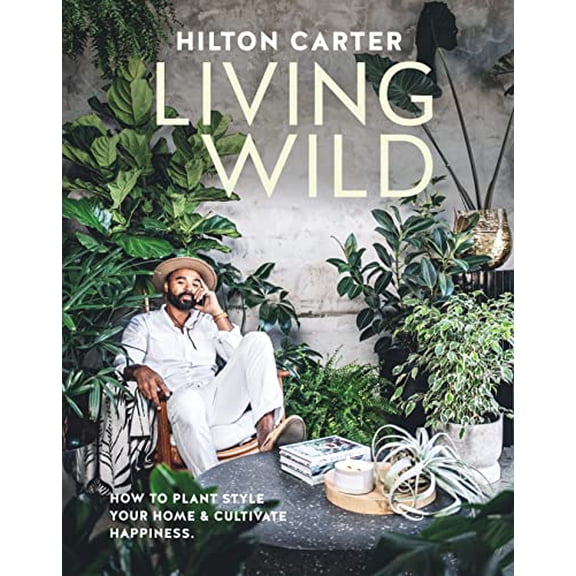 Pre-Owned Living Wild: How to plant style your home and cultivate happiness, 9781800652125, 1800652127, Hardcover,