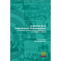 La gestión de la Comunicación organizacional. Un enfoque ecléctico desde la publicidad y las relaciones públicas (Paperback)
