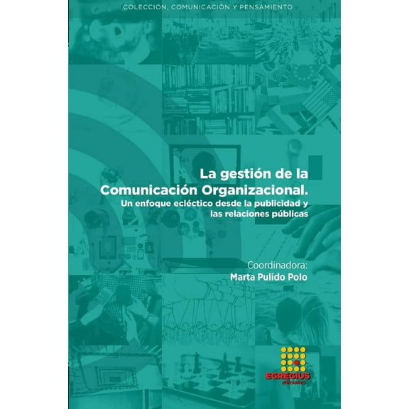 La gestión de la Comunicación organizacional. Un enfoque ecléctico desde la publicidad y las relaciones públicas (Paperback)