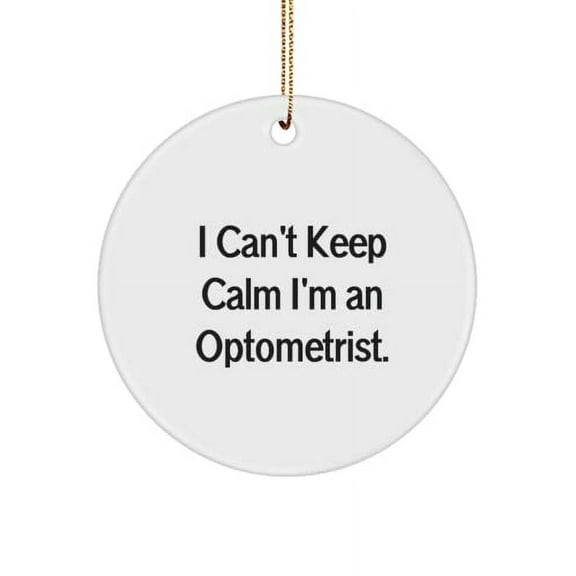 Gag Optometrist Gifts, I Can't Keep Calm I'm an Optometrist., Cheap Circle Ornament for Coworkers from Coworkers