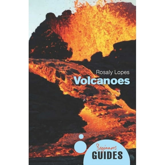 Beginner's Guides: Volcanoes : A Beginner's Guide (Paperback)