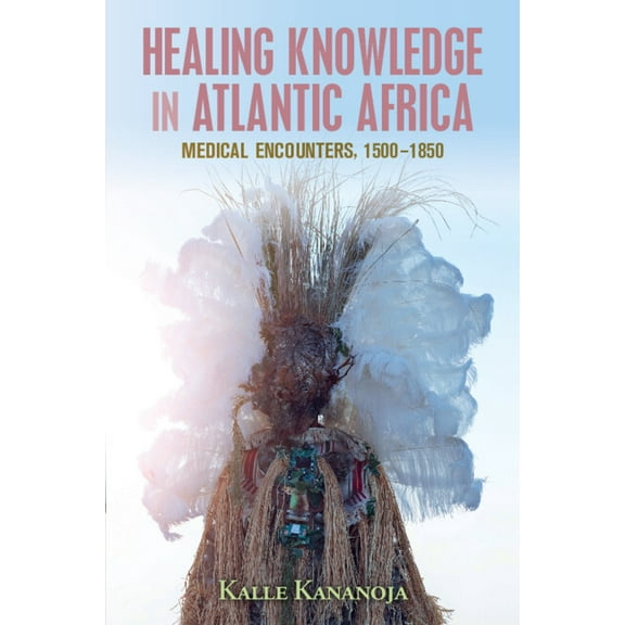 Global Health Histories Healing Knowledge in Atlantic Africa, (Paperback)
