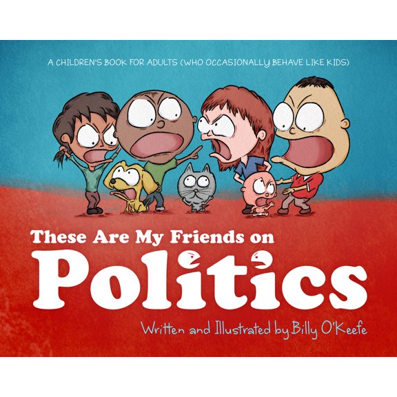 Pre-Owned These Are My Friends on Politics: A Children's Book for Adults Who Occasionally Behave Like Kids (Hardcover) 1942645236 9781942645238