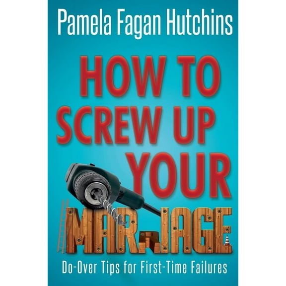 How to Screw Up Your Marriage, (Paperback)