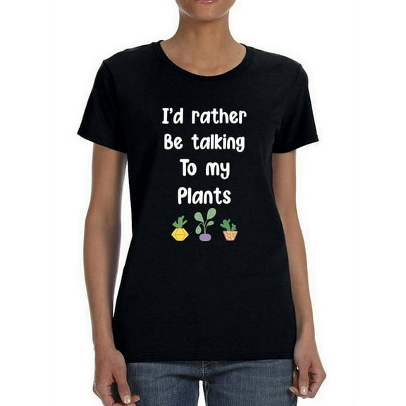 Rather Talk To My Plants Shaped T-Shirt Women -Smartprints Designs, Female Large