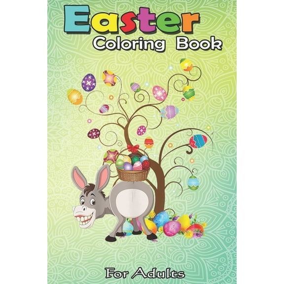 Easter Coloring Book For Adults : Donkey Easter Day Funny Donkey with Eggs An Adult Easter Coloring Book For Teens & Adults - Great Gifts with Fun, Easy, and Relaxing (Paperback)