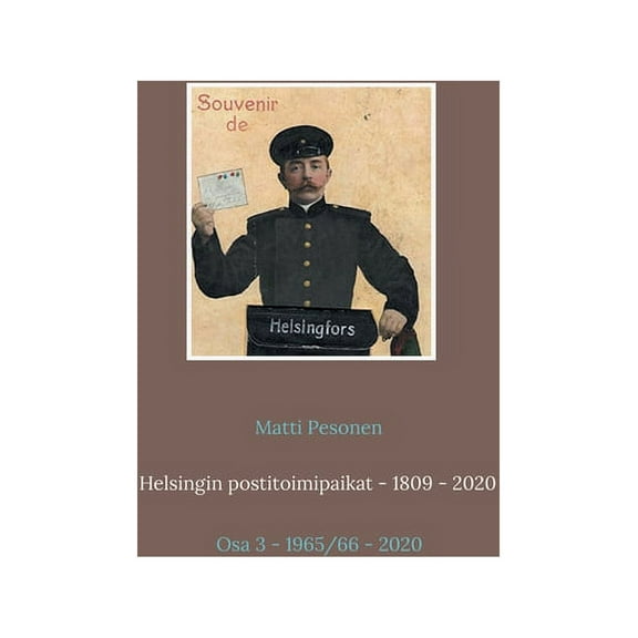 Helsingin postitoimipaikat - 1809 - 2020: Osa 3 - 1965/66 - 2020, (Paperback)
